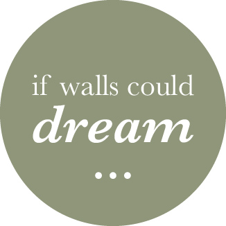 If Walls Could Dream